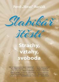 Slabikář štěstí Strachy, vztahy, svoboda - Pavel Hirax Baričák 1