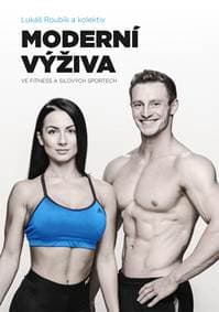 Moderní výživa ve fitness a silových sportech - Lukáš Roubík, kolektiv