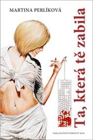 Ta, která tě zabila - Martina Perlíková
