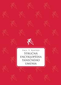 Stručná encyklopédia tanečného umenia - Emil T. Bartko
