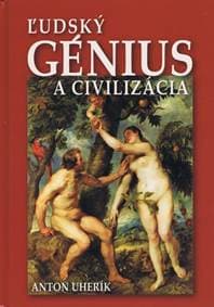 Ľudský génius a civilizácia - Uherík Anton