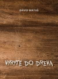 Vyryté do dreva - Matuš Dávid 1