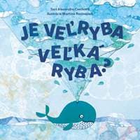 Je veľryba veľká ryba? - Alexandra Cvečková, Martina Rozinajová 1
