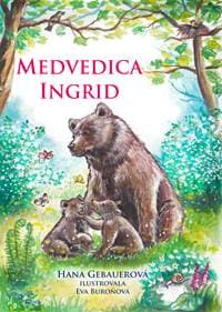 Medvedica Ingrid - Hana Gebauerová, Eva Buroňová 1