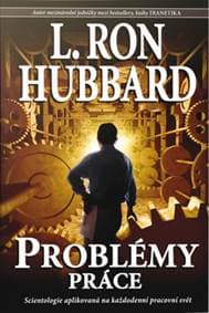 Problémy práce - Scientologie aplikovaná na každodenní pracovní svět - Hubbard Ron L.