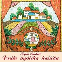 Varila myšička kašičku - CD - Eugen Suchoň