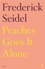 Peaches Goes It Alone - Frederick Seidel, Faber & Faber 1