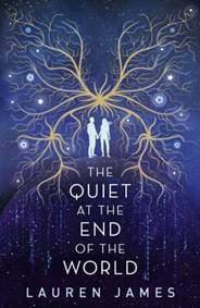 The Quiet At The End of The World - Lauren James, Walker Books