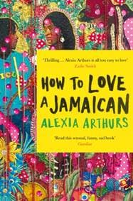 How to Love a Jamaican - Alexia Arthurs, Picador