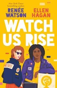 Watch Us Rise - Renee Watson, Ellen Hagan, Bloomsbury Publishing