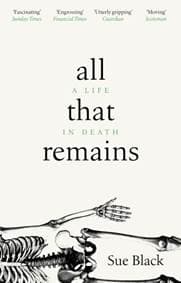 All That Remains : A Life in Death - Sue Black, Black Swan