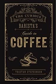 The Curious Baristas Guide To Coffee - autor neuvedený 1