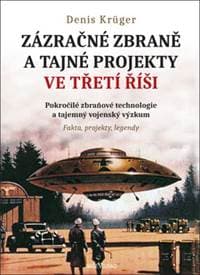 Zázračné zbraně a tajné projekty ve Třetí říši - Denis Krüger 1