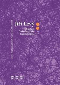 Jiří Levý: zakladatel československé translatologie - Zbyněk Fišer, Ivana Kupková