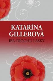 Iba trochu lásky - Gillerová Katarína