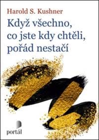 Když všechno, co jste kdy chtěli, pořád nestačí - Harold S. Kushner 1