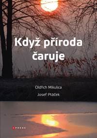Když příroda čaruje - Oldřich Mikulica, Josef Ptáček 1