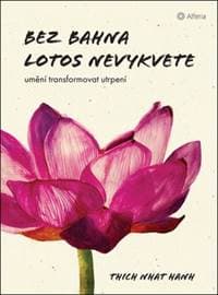 Bez bahna lotos nevykvete - Umění transf - Nhat Hanh Thich 1