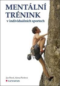 Mentální trénink v individuálních sporte - Alena Pavlová, Jan Pavel
