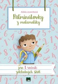 Päťminútovky z matematiky pre 1. ročník ZŠ, 2. vydanie - Jureníková Adela 1