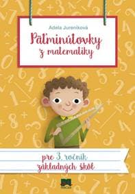 Päťminútovky z matematiky pre 3. ročník ZŠ, 2. vydanie - Jureníková Adela 1