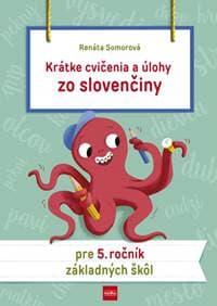 Krátke cvičenia a úlohy zo slovenčiny pre 5. ročník ZŠ - Somorová Renáta