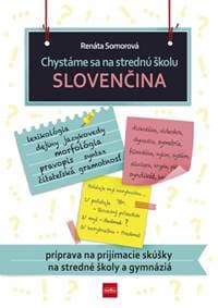 Chystáme sa na strednú školu – slovenčina – príprava na prijímacie skúšky na SŠ a gymnáziá - Somorová Renáta