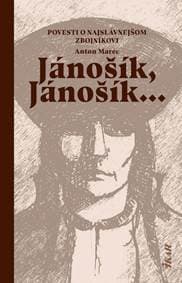 Jánošík, Jánošík... -  Povesti o najslávnejšom zbojníkovi - Marec Anton 1