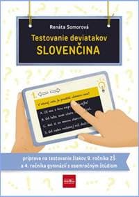Testovanie deviatakov - SLOVENČINA. Príprava na testovanie žiakov 9. ročníka ZŠ a 4. ročníka gymnázií s osemročným štúdiom - Somorová Renáta