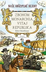 Zbohom monarchia, vitaj republika (Naše hrôzyplné dejiny) - Róbert Beutelhauser