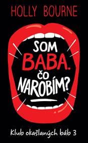Som baba. Čo narobím? (Klub okašlaných báb 3) - Holly Bourne