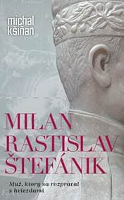 Milan Rastislav Štefánik - Michal Kšiňan