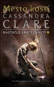 Mesto kostí (Nástroje smrteľníkov 1) - Cassandra Clare 1