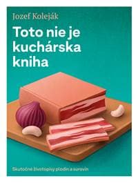 Toto nie je kuchárska kniha - Jozef Koleják 1