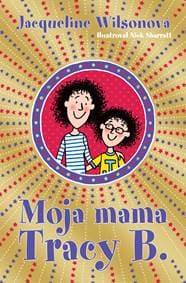 Moja mama Tracy B. - Jacqueline Wilsonová