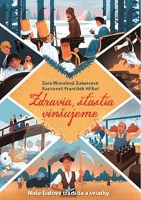 Zdravia, šťastia vinšujeme - Naše ľudové tradície a sviatky - Zora Mintalová Zubercová