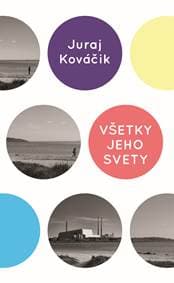 Všetky jeho svety - Juraj Kováčik 1