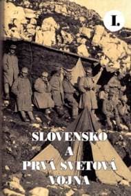 Slovensko a prvá svetová vojna I. - Martin Drobňák, Radoslav Turik, Viktor Szabó 1