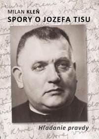 Spory o Jozefa Tisu - Hľadanie pravdy - Milan Kleň