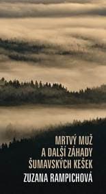 Mrtvý muž a další záhady šumavských keše - Rampichová Zuzana