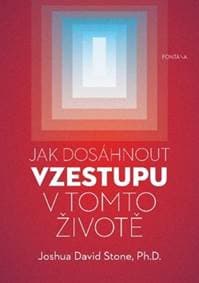Jak dosáhnout vzestupu v tomto životě - Joshua David Stone