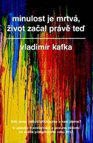 Minulost je mrtvá, život začal právě teď - Kafka Vladimír 1