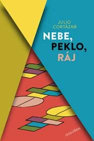 Nebe, peklo, ráj - Cortázar Julio 1