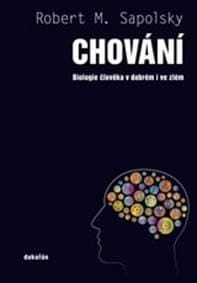 Chování - Biologie člověka v dobrém i ve - Robert M. Sapolsky 1