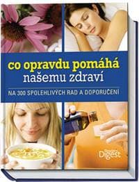 Co opravdu pomáhá našemu zdraví - na 300 spolehlivých rad a doporučení - autor neuvedený