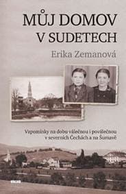 Můj domov v Sudetech - Zemanová Erika