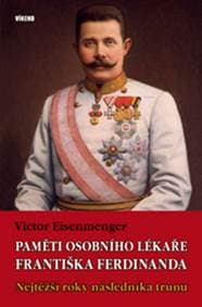 Paměti osobního lékaře Františka Ferdinanda - Victor Eisenmenger