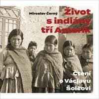 Život s indiány tří Amerik - Čtení o Vác - Miroslav Černý 1