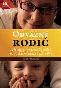 Odvážný rodič - Buddhismem inspirovaný rádce, jak vychovat citově odolné dítě - Pozateková Krissy 1