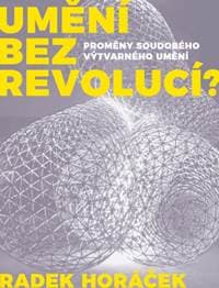 Umění bez revolucí? - Radek Horáček 1